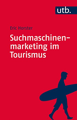 Suchmaschinenmarketing im Tourismus: Digitales Tourismusmanagement von UTB / UVK Lucius